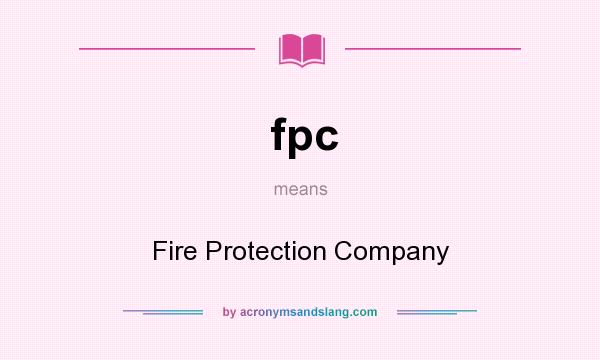 What does fpc mean? It stands for Fire Protection Company