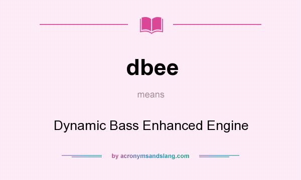 What does dbee mean? It stands for Dynamic Bass Enhanced Engine