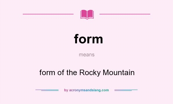 What does form mean? It stands for form of the Rocky Mountain