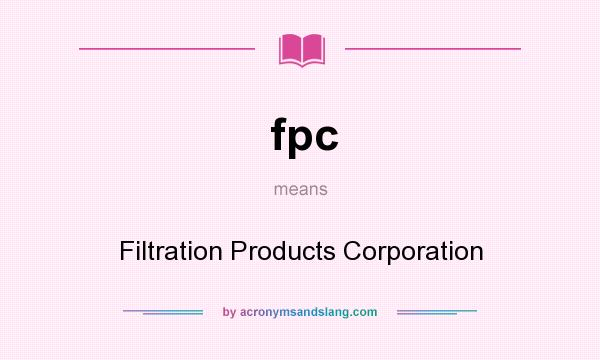 What does fpc mean? It stands for Filtration Products Corporation