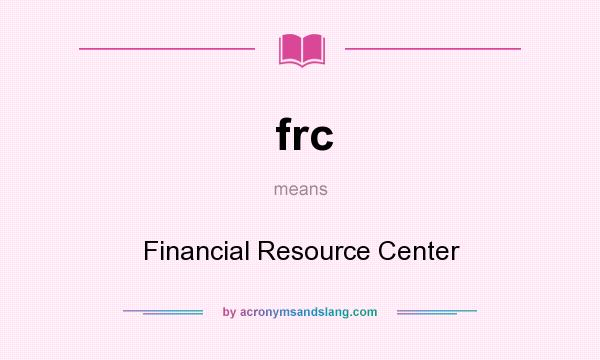 What does frc mean? It stands for Financial Resource Center