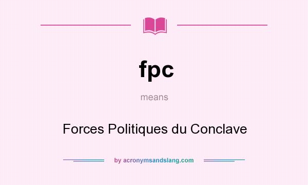 What does fpc mean? It stands for Forces Politiques du Conclave
