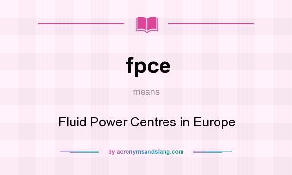 What does fpce mean? It stands for Fluid Power Centres in Europe