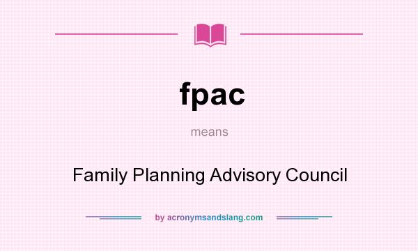What does fpac mean? It stands for Family Planning Advisory Council