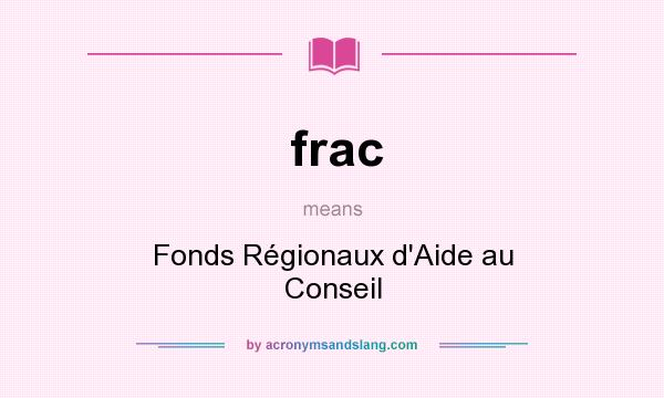 What does frac mean? It stands for Fonds Régionaux d`Aide au Conseil