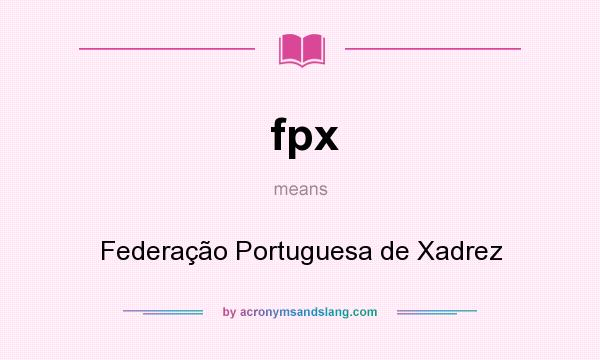 What does fpx mean? It stands for Federação Portuguesa de Xadrez