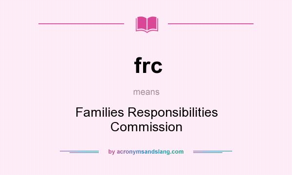 What does frc mean? It stands for Families Responsibilities Commission