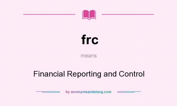 What does frc mean? It stands for Financial Reporting and Control