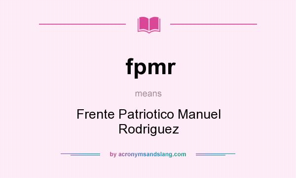 What does fpmr mean? It stands for Frente Patriotico Manuel Rodriguez