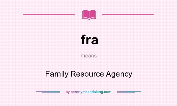 What does fra mean? It stands for Family Resource Agency