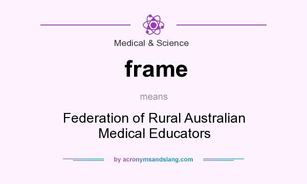 What does frame mean? It stands for Federation of Rural Australian Medical Educators