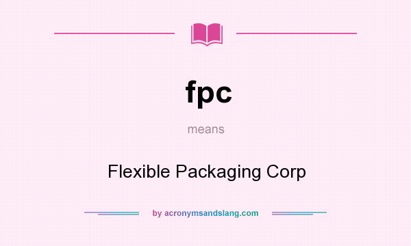 What does fpc mean? It stands for Flexible Packaging Corp