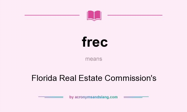 What does frec mean? It stands for Florida Real Estate Commission`s