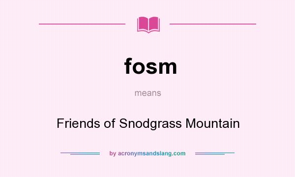 What does fosm mean? It stands for Friends of Snodgrass Mountain