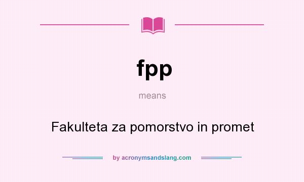 What does fpp mean? It stands for Fakulteta za pomorstvo in promet