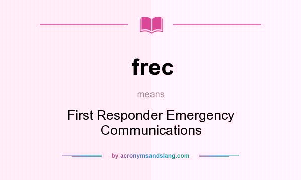 What does frec mean? It stands for First Responder Emergency Communications