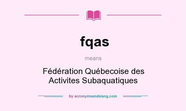 What does fqas mean? It stands for Fédération Québecoise des Activites Subaquatiques