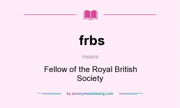 What does frbs mean? It stands for Fellow of the Royal British Society