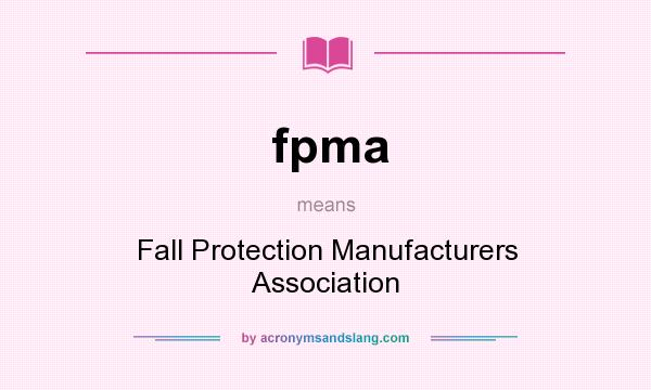 What does fpma mean? It stands for Fall Protection Manufacturers Association