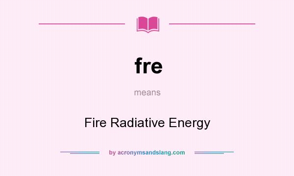 What does fre mean? It stands for Fire Radiative Energy