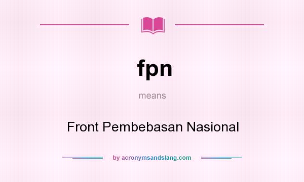 What does fpn mean? It stands for Front Pembebasan Nasional