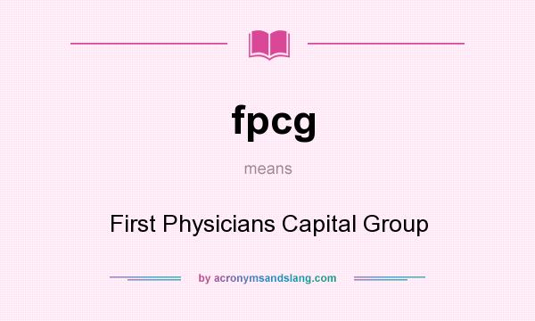 What does fpcg mean? It stands for First Physicians Capital Group