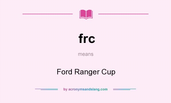 What does frc mean? It stands for Ford Ranger Cup