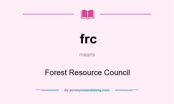 What does frc mean? It stands for Forest Resource Council