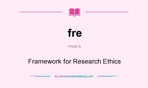 What does fre mean? It stands for Framework for Research Ethics