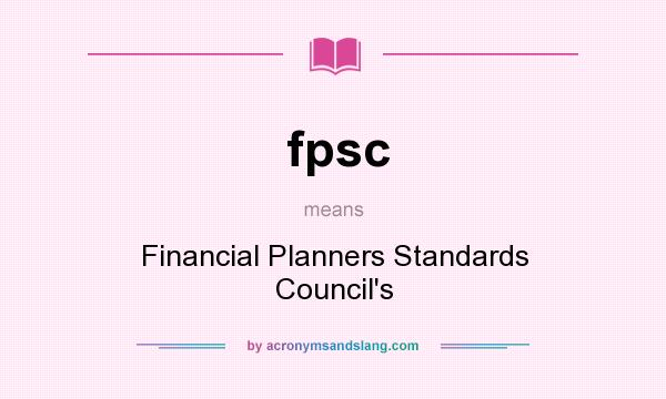 What does fpsc mean? It stands for Financial Planners Standards Council`s