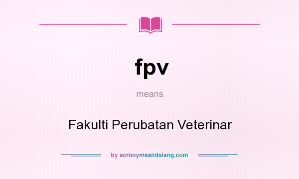 What does fpv mean? It stands for Fakulti Perubatan Veterinar