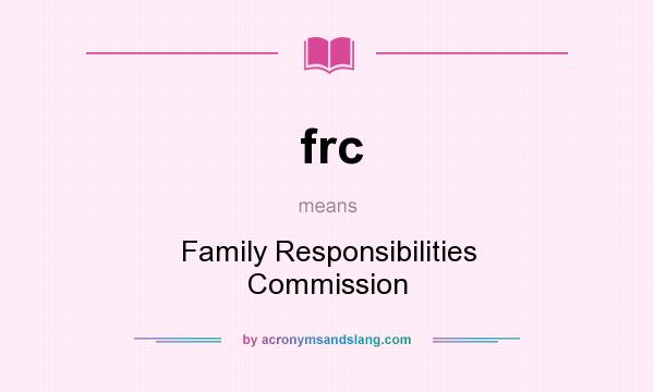What does frc mean? It stands for Family Responsibilities Commission