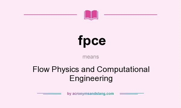 What does fpce mean? It stands for Flow Physics and Computational Engineering