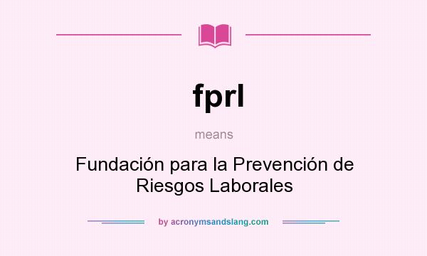 What does fprl mean? It stands for Fundación para la Prevención de Riesgos Laborales