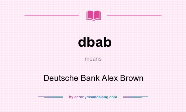 What does dbab mean? It stands for Deutsche Bank Alex Brown