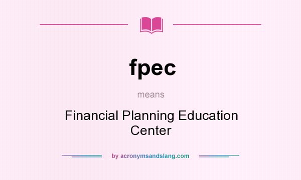 What does fpec mean? It stands for Financial Planning Education Center