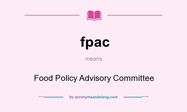 What does fpac mean? It stands for Food Policy Advisory Committee