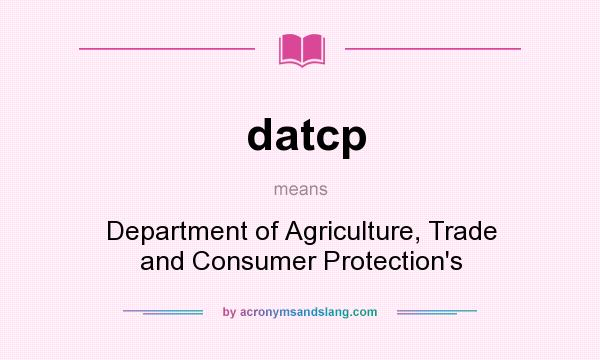 What does datcp mean? It stands for Department of Agriculture, Trade and Consumer Protection`s