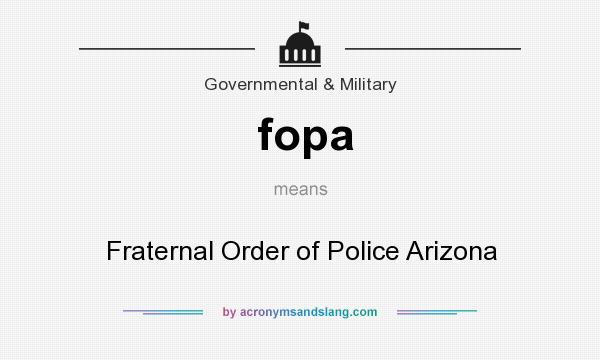 What does fopa mean? It stands for Fraternal Order of Police Arizona