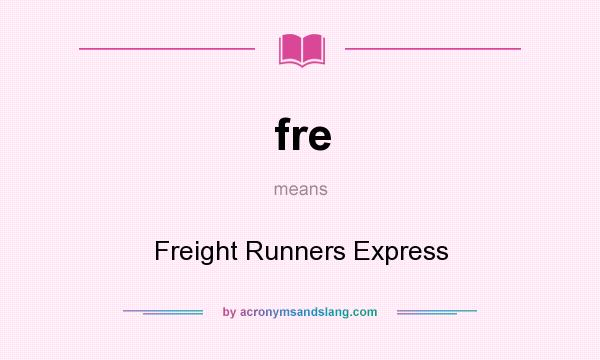 What does fre mean? It stands for Freight Runners Express