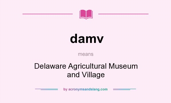 What does damv mean? It stands for Delaware Agricultural Museum and Village