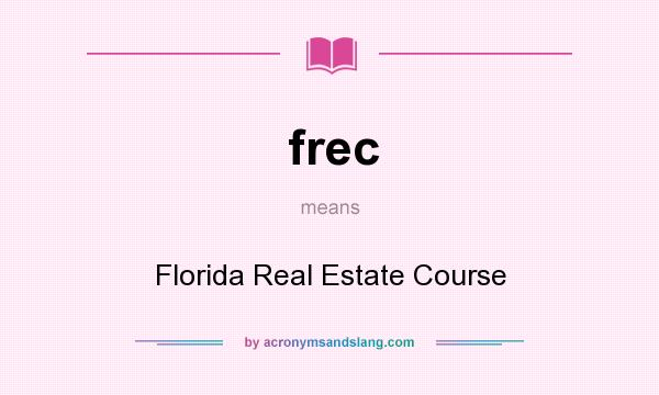 What does frec mean? It stands for Florida Real Estate Course