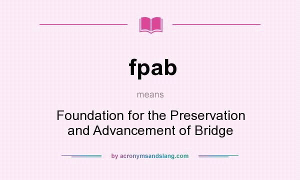 What does fpab mean? It stands for Foundation for the Preservation and Advancement of Bridge