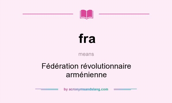 What does fra mean? It stands for Fédération révolutionnaire arménienne