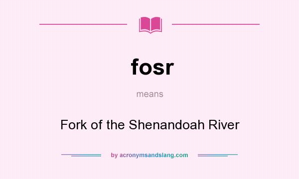 What does fosr mean? It stands for Fork of the Shenandoah River