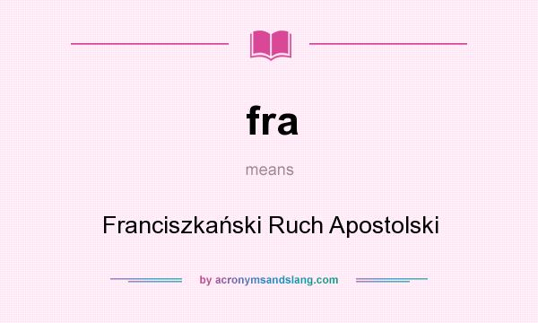What does fra mean? It stands for Franciszkański Ruch Apostolski