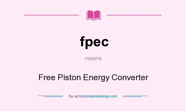 What does fpec mean? It stands for Free Piston Energy Converter