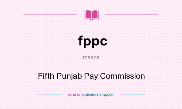 What does fppc mean? It stands for Fifth Punjab Pay Commission