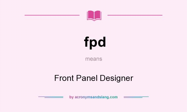 What does fpd mean? It stands for Front Panel Designer