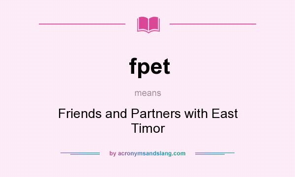 What does fpet mean? It stands for Friends and Partners with East Timor